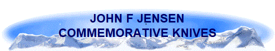 JOHN F JENSEN
COMMEMORATIVE KNIVES