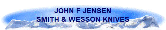JOHN F JENSEN
SMITH & WESSON KNIVES