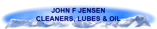 JOHN F JENSEN
CLEANERS, LUBES & OIL